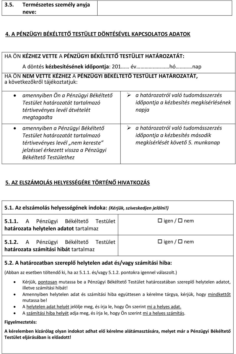 PÉNZÜGYI BÉKÉLTETŐ TESTÜLET HATÁROZATÁT, a következőkről tájékoztatjuk: amennyiben Ön a Pénzügyi Békéltető Testület határozatát tartalmazó tértivevényes levél átvételét megtagadta amennyiben a