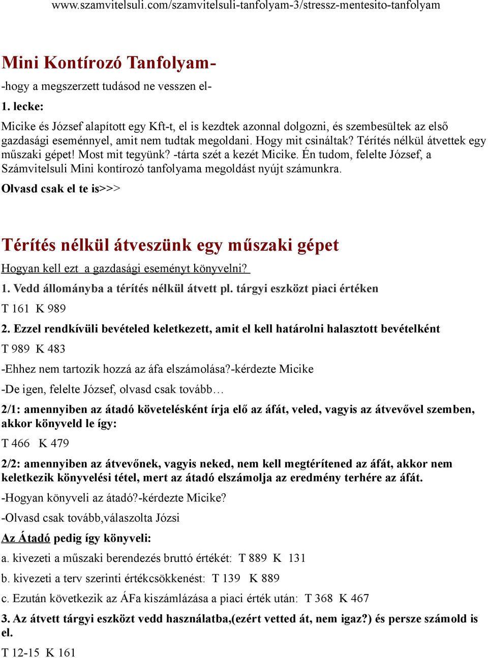 Térítés nélkül átvettek egy műszaki gépet! Most mit tegyünk? -tárta szét a kezét Micike. Én tudom, felelte József, a Számvitelsuli Mini kontírozó tanfolyama megoldást nyújt számunkra.