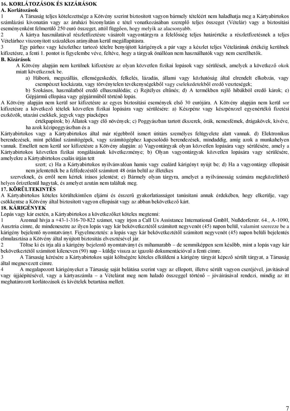 vonatkozásában szereplő teljes összeget (Vételár) vagy a biztosítási eseményenként felmerülő 250 euró összeget, attól függően, hogy melyik az alacsonyabb.