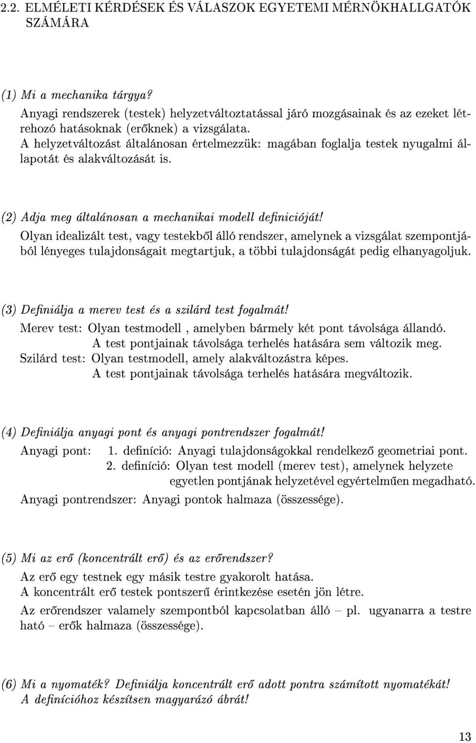 lan idealiált test, vag testekb l álló endse, amelnek a visgálat sempontjából léneges tulajdonságait megtatjuk, a többi tulajdonságát pedig elhanagoljuk.