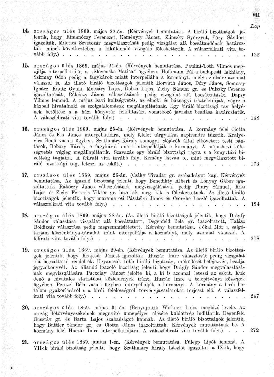 minek következtében a kiküldendő vizsgáló föleskettetik. A válaszfelirati vita tovább foly.) 122 15. országos ülés 1869. május 24-én. (Kérvények bemutatása.