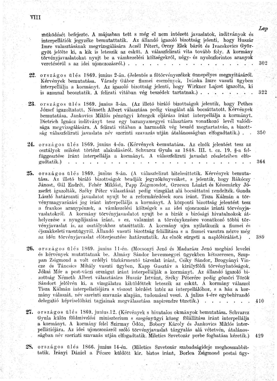 A válaszfelirati vita tovább foly. A kormány törvényjavaslatokat nyújt be a vámkezelési költségekről, négy- és nyolczforintos aranyok vereteséről s az idei ujonezozásról.) 302 22. országos ülés 1869.