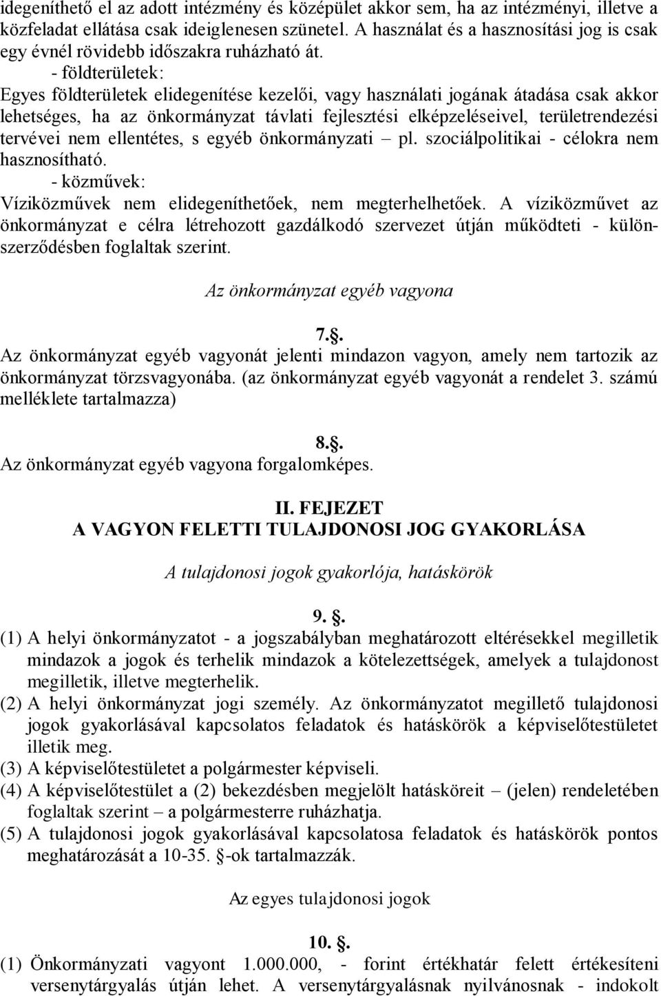 - földterületek: Egyes földterületek elidegenítése kezelői, vagy használati jogának átadása csak akkor lehetséges, ha az önkormányzat távlati fejlesztési elképzeléseivel, területrendezési tervévei