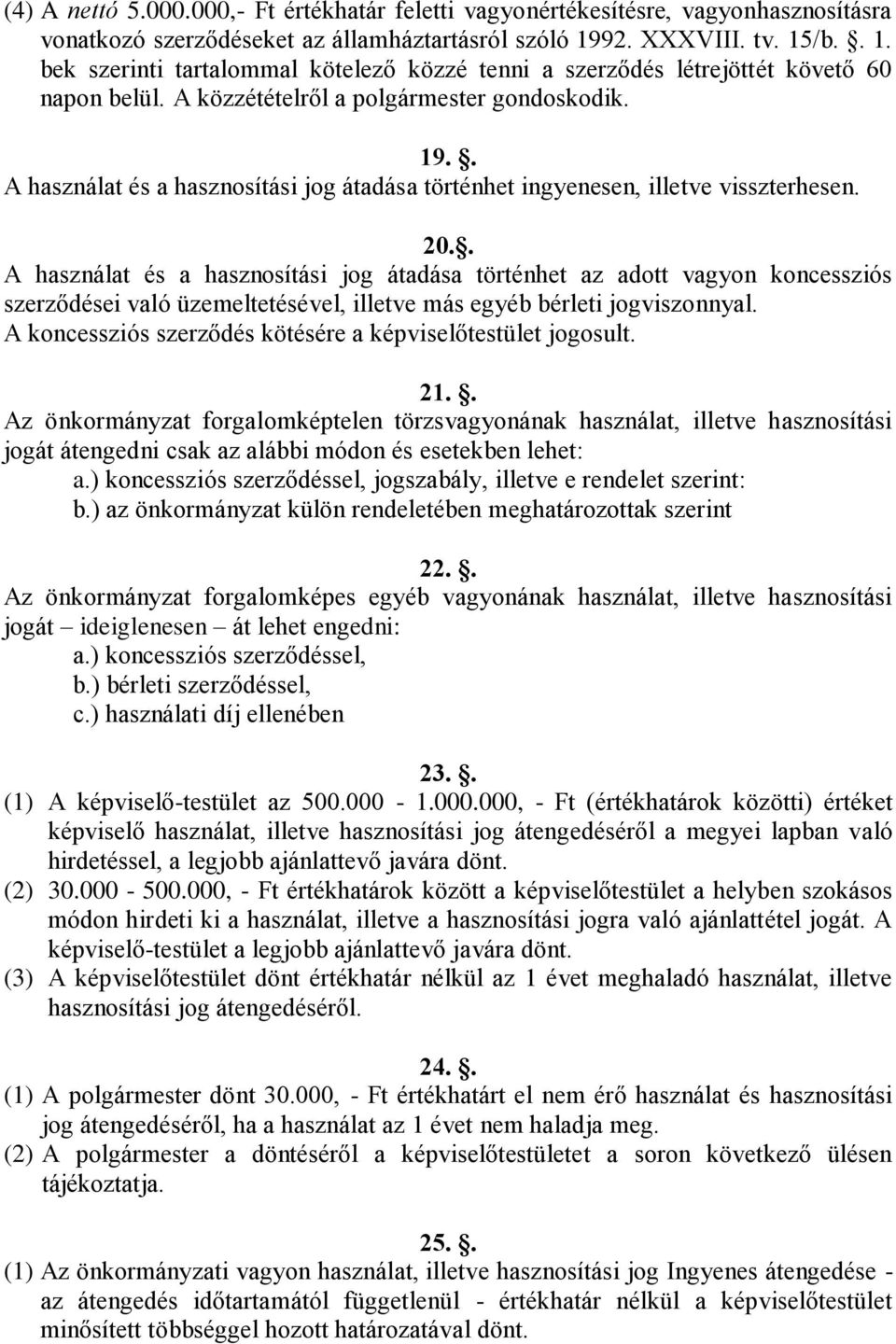 . A használat és a hasznosítási jog átadása történhet ingyenesen, illetve visszterhesen. 20.