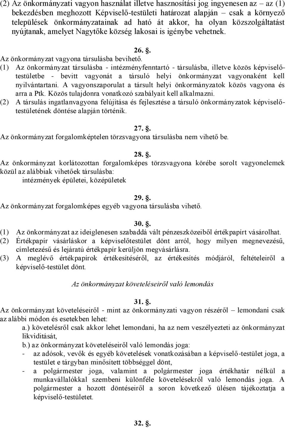 (1) Az önkormányzat társulásba - intézményfenntartó - társulásba, illetve közös képviselőtestületbe - bevitt vagyonát a társuló helyi önkormányzat vagyonaként kell nyilvántartani.