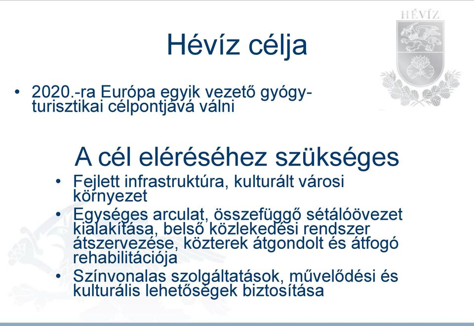 Fejlett infrastruktúra, kulturált városi környezet Egységes arculat, összefüggő sétálóövezet