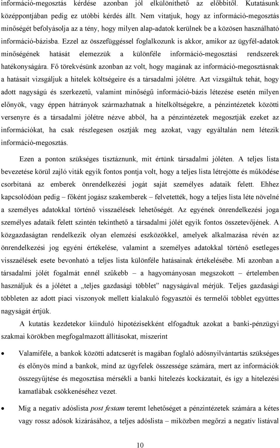 Ezzel az összefüggéssel foglalozun is aor, amior az ügyfél-adato minőségéne hatását elemezzü a ülönféle információ-megosztási rendszere hatéonyságára.