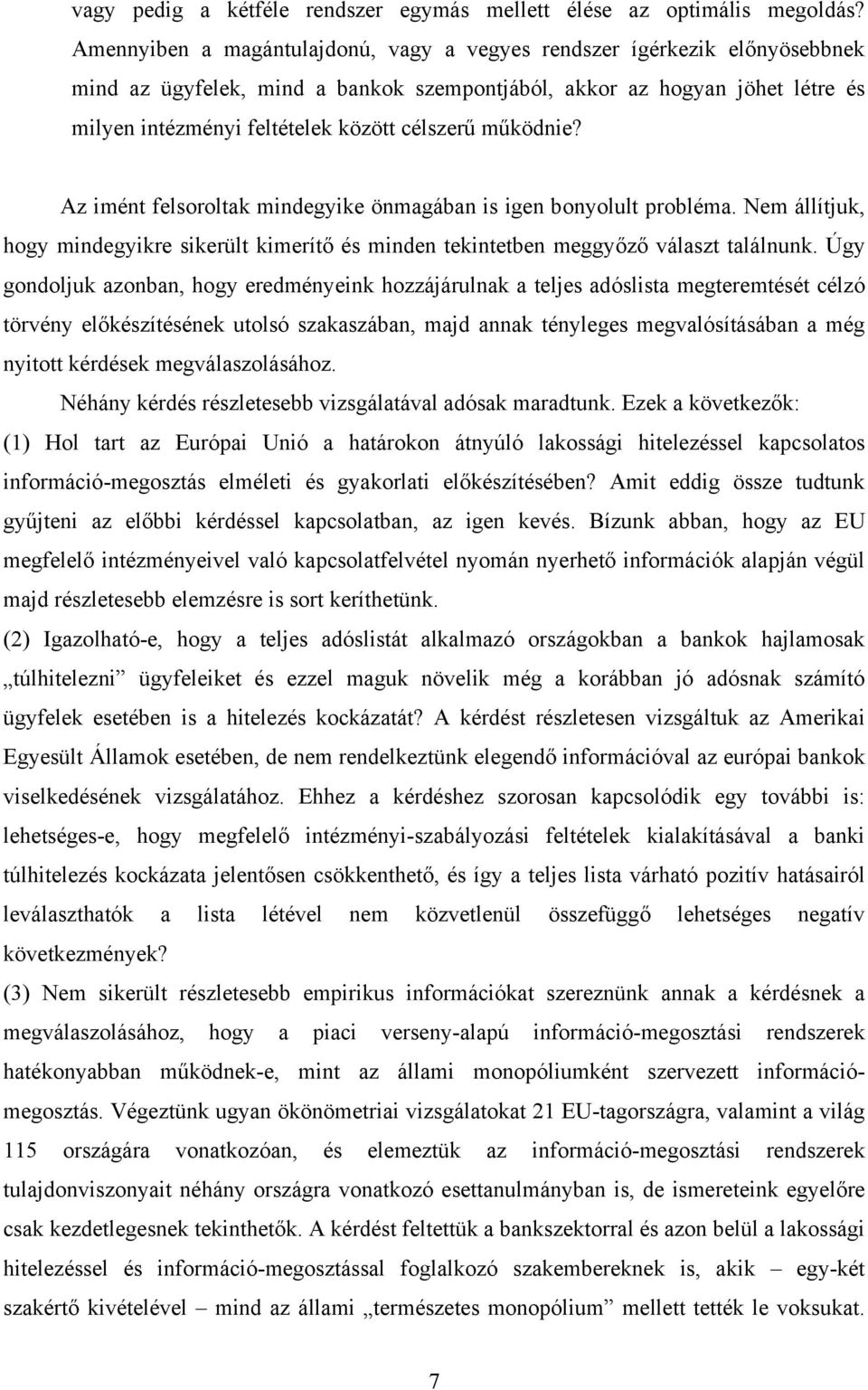Az imént felsorolta mindegyie önmagában is igen bonyolult probléma. Nem állítju, hogy mindegyire sierült imerítő és minden teintetben meggyőző választ találnun.