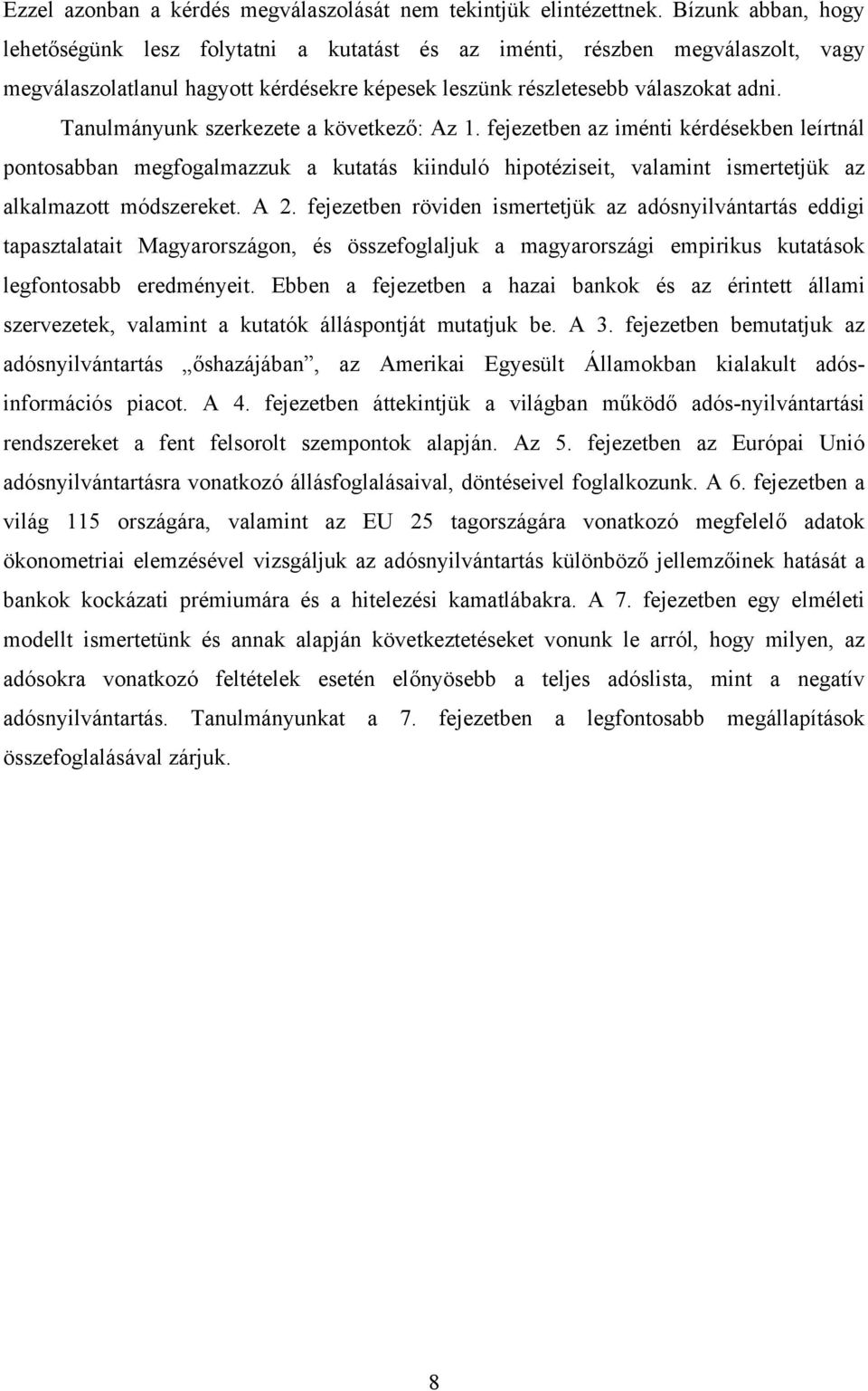 Tanulmányun szerezete a övetező: Az. fejezetben az iménti érdéseben leírtnál pontosabban megfogalmazzu a utatás iinduló hipotéziseit, valamint ismertetjü az alalmazott módszereet. A 2.