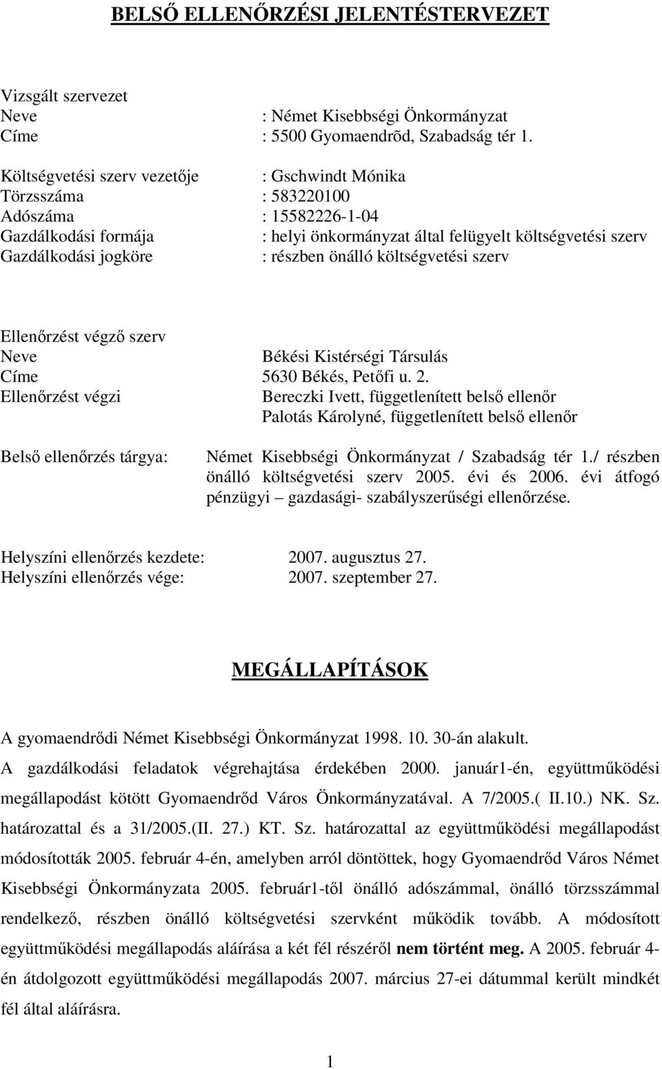 részben önálló költségvetési szerv Ellenőrzést végző szerv Neve Békési Kistérségi Társulás Címe 5630 Békés, Petőfi u. 2.