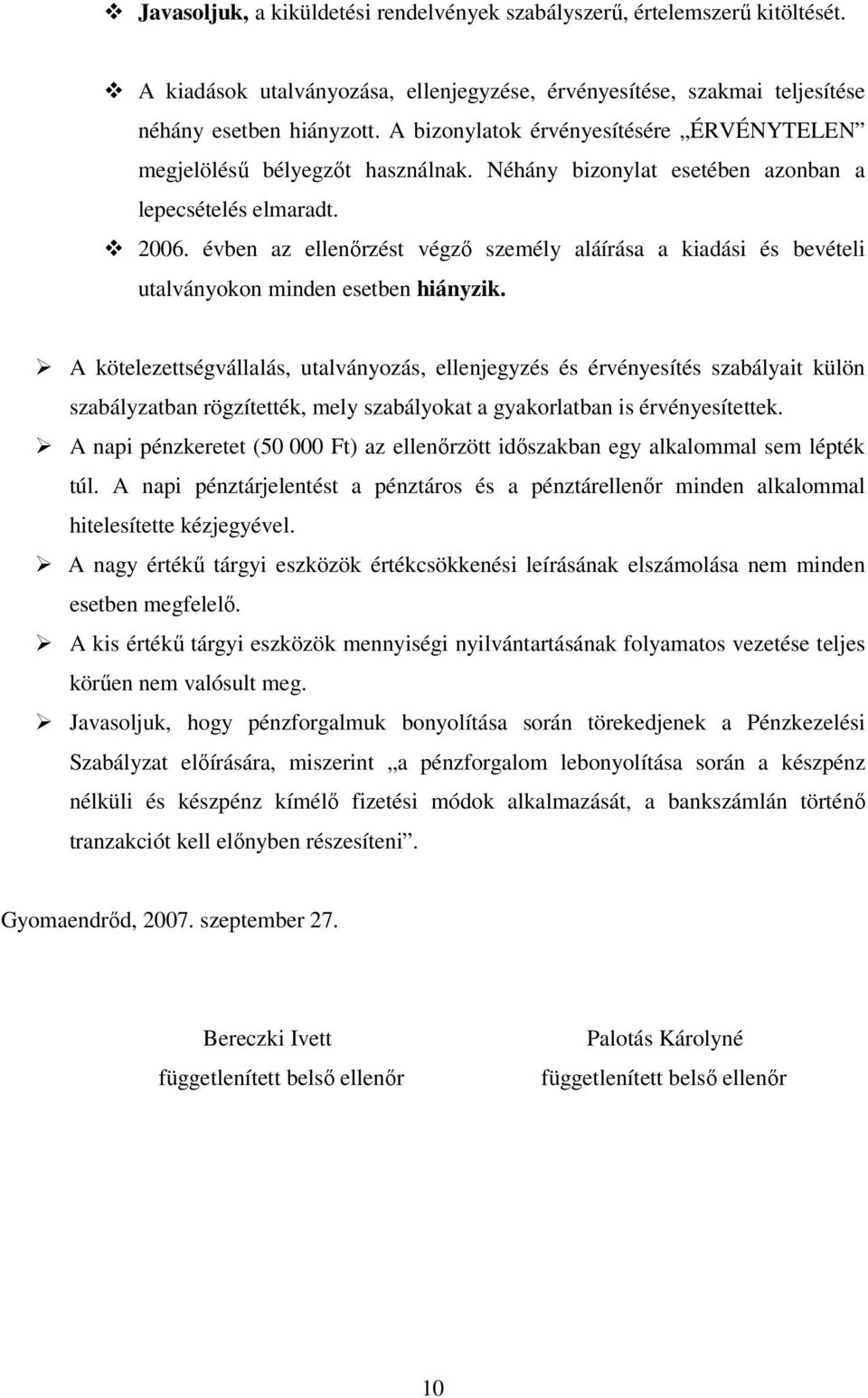 évben az ellenőrzést végző személy aláírása a kiadási és bevételi utalványokon minden esetben hiányzik.