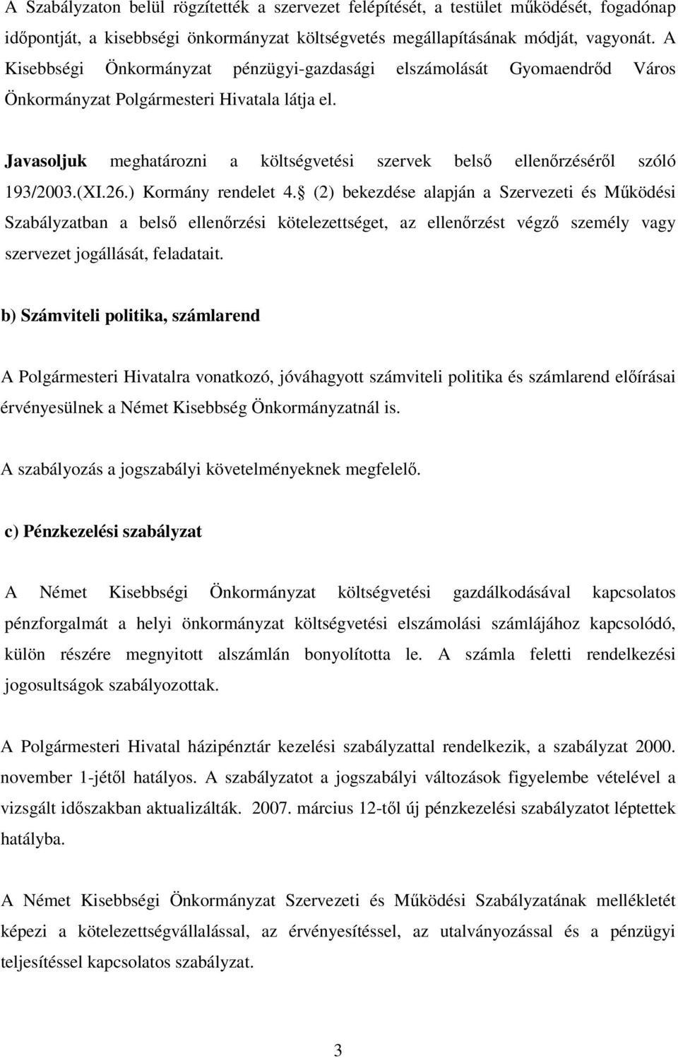 Javasoljuk meghatározni a költségvetési szervek belső ellenőrzéséről szóló 193/2003.(XI.26.) Kormány rendelet 4.