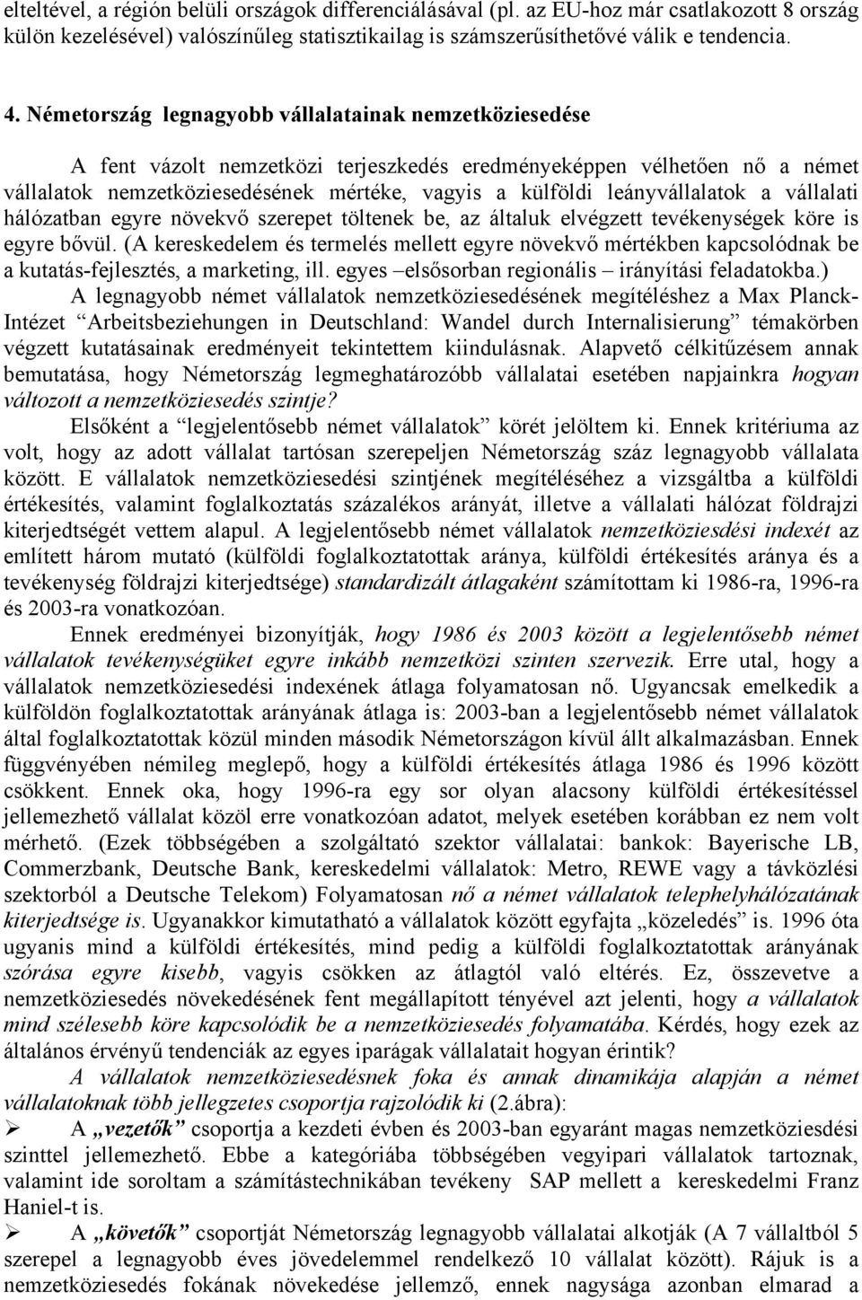 leányvállalatok a vállalati hálózatban egyre növekvő szerepet töltenek be, az általuk elvégzett tevékenységek köre is egyre bővül.