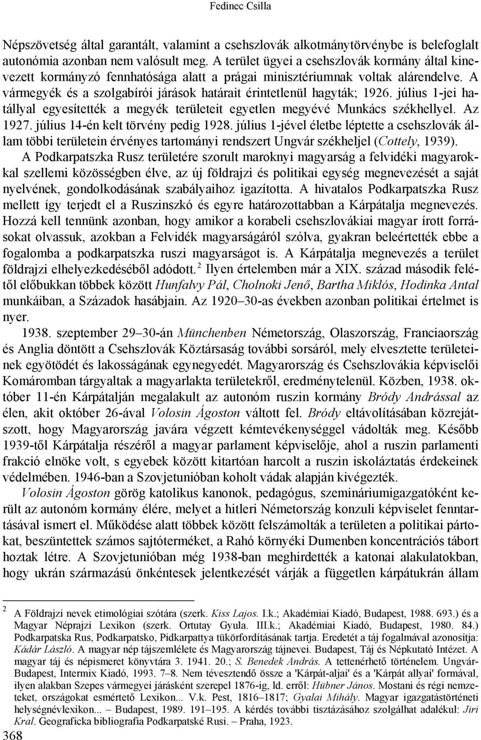 A vármegyék és a szolgabírói járások határait érintetlenül hagyták; 1926. július 1-jei hatállyal egyesítették a megyék területeit egyetlen megyévé Munkács székhellyel. Az 1927.