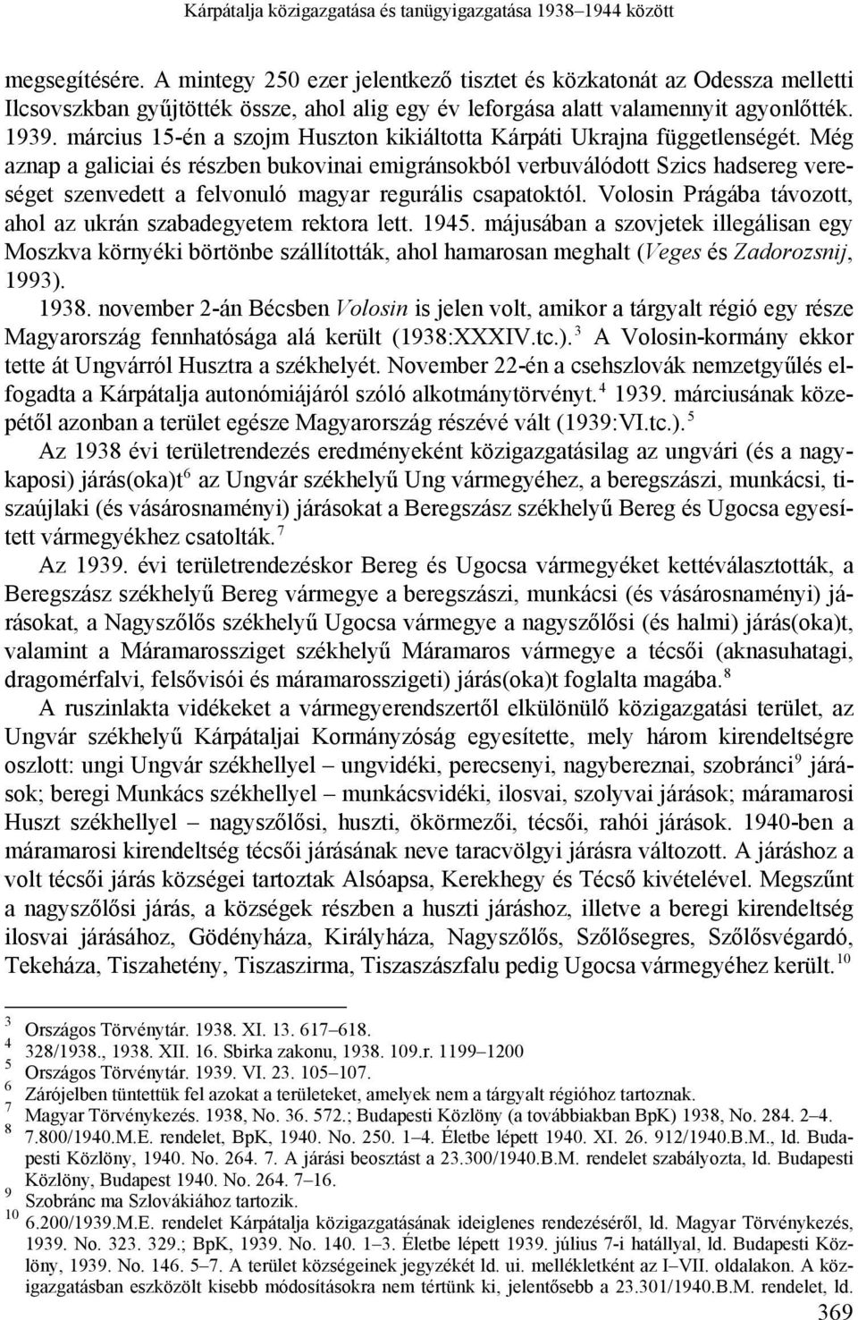 március 15-én a szojm Huszton kikiáltotta Kárpáti Ukrajna függetlenségét.