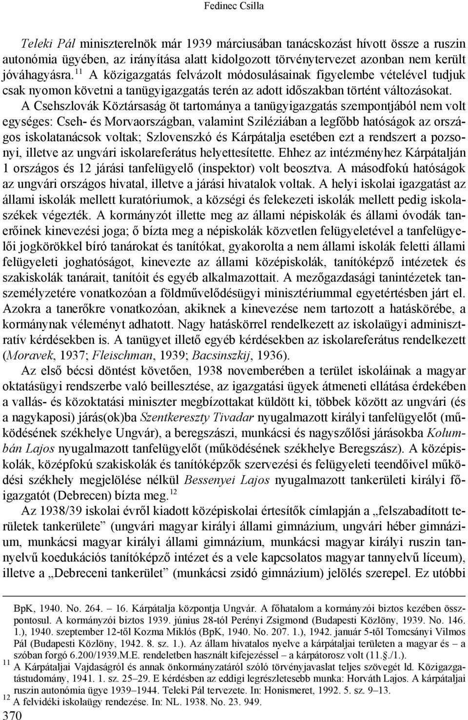 A Csehszlovák Köztársaság öt tartománya a tanügyigazgatás szempontjából nem volt egységes: Cseh- és Morvaországban, valamint Sziléziában a legfőbb hatóságok az országos iskolatanácsok voltak;