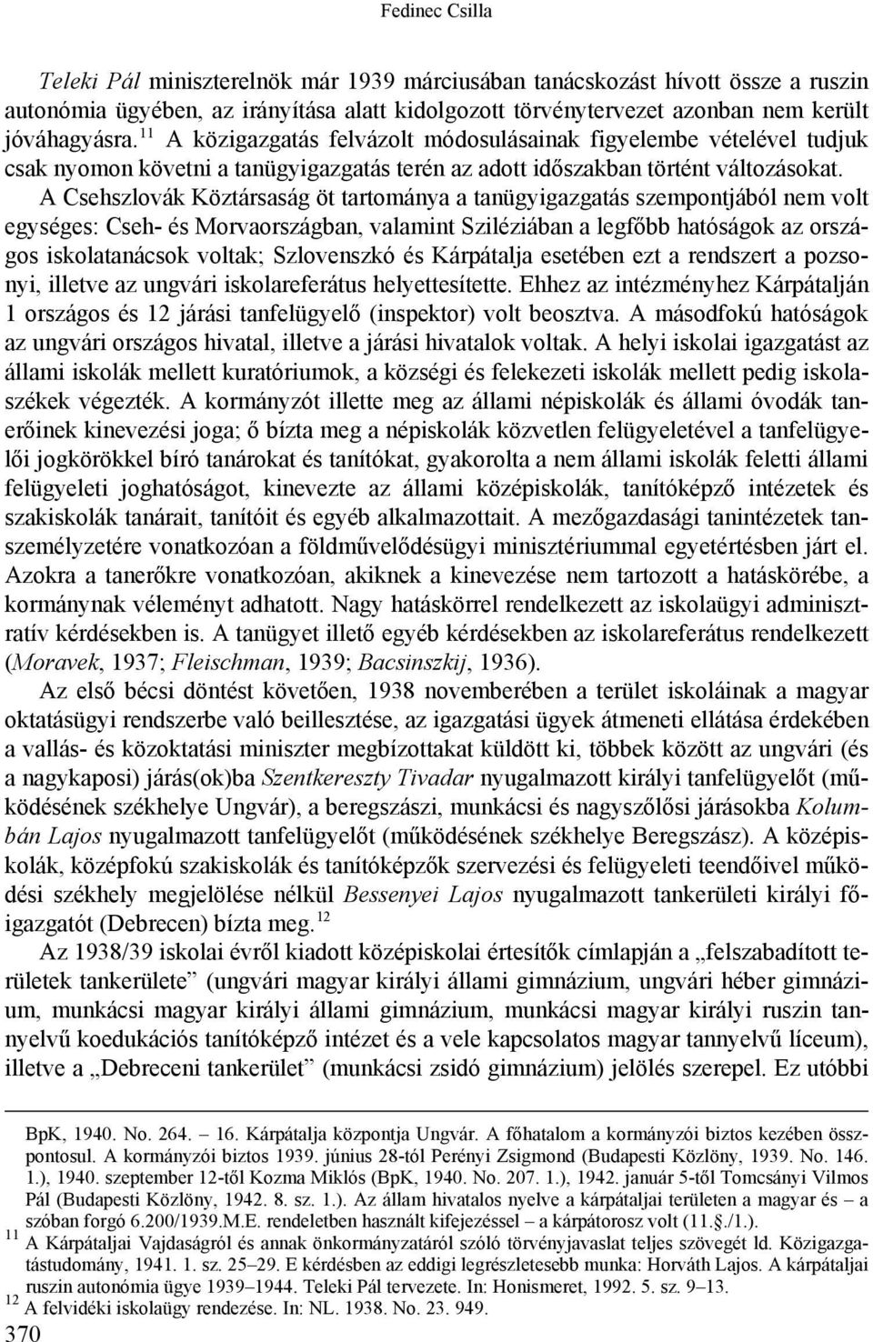 A Csehszlovák Köztársaság öt tartománya a tanügyigazgatás szempontjából nem volt egységes: Cseh- és Morvaországban, valamint Sziléziában a legfőbb hatóságok az országos iskolatanácsok voltak;