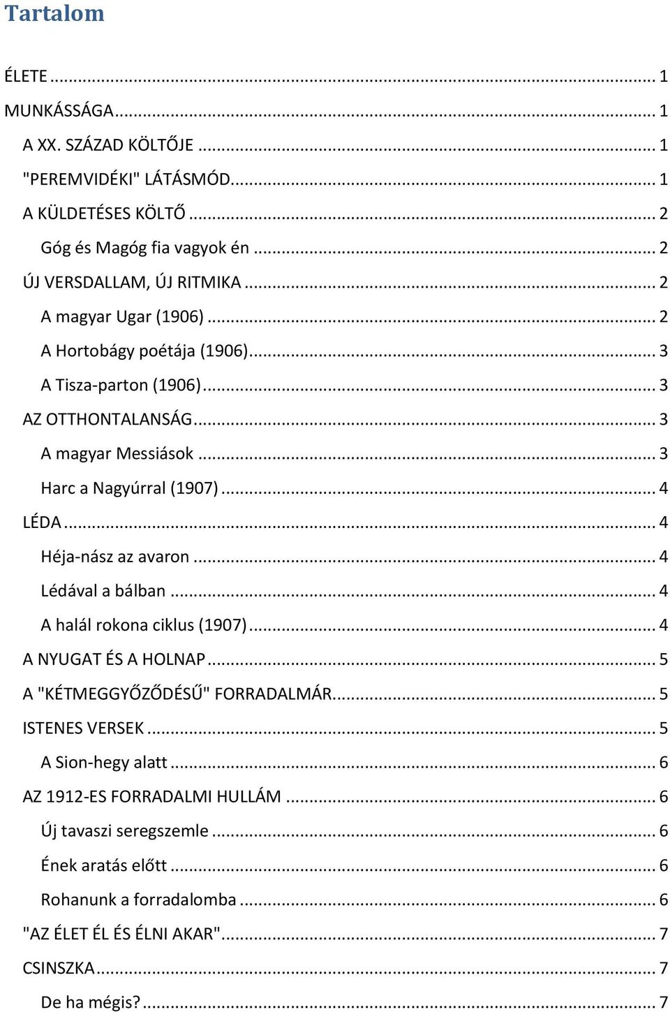 .. 4 Héja-nász az avaron... 4 Lédával a bálban... 4 A halál rokona ciklus (1907)... 4 A NYUGAT ÉS A HOLNAP... 5 A "KÉTMEGGYŐZŐDÉSŰ" FORRADALMÁR... 5 ISTENES VERSEK.