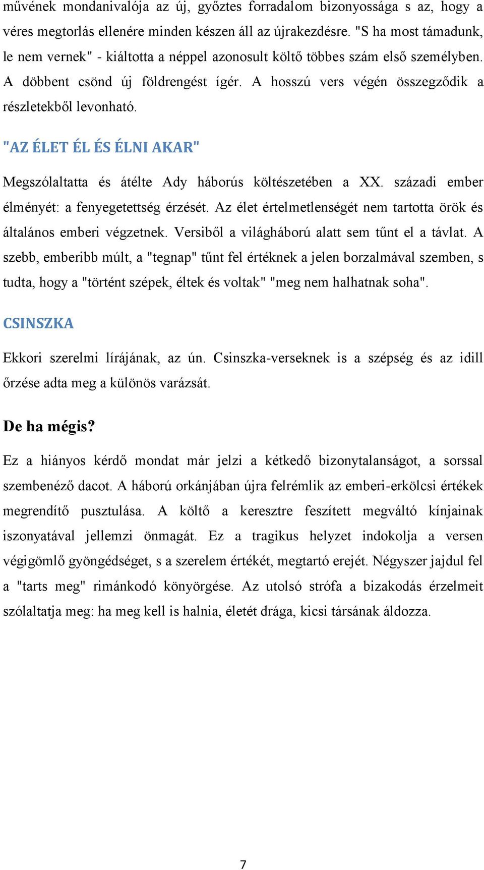 "AZ ÉLET ÉL ÉS ÉLNI AKAR" Megszólaltatta és átélte Ady háborús költészetében a XX. századi ember élményét: a fenyegetettség érzését.