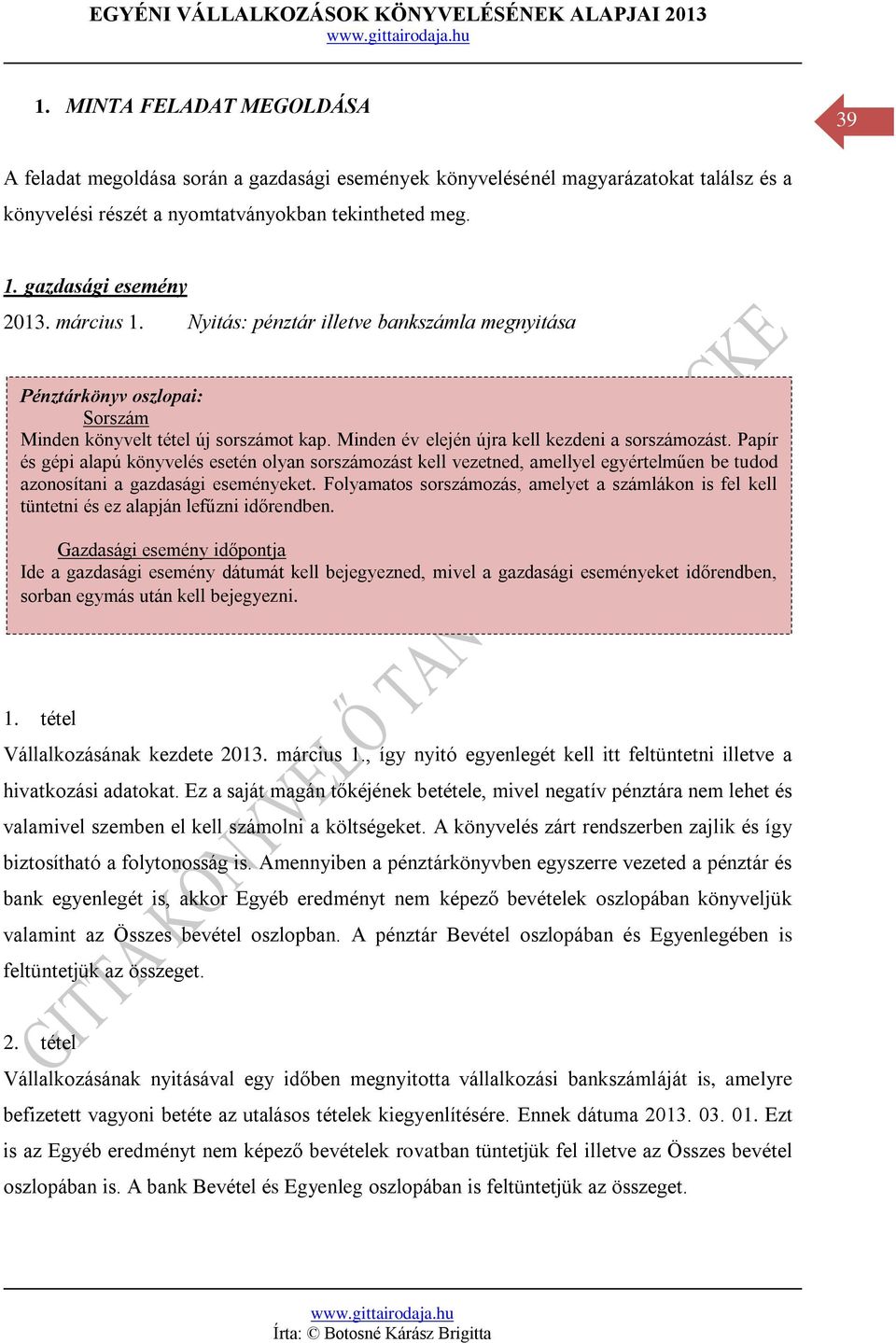 Papír és gépi alapú könyvelés esetén olyan sorszámozást kell vezetned, amellyel egyértelműen be tudod azonosítani a gazdasági eseményeket.