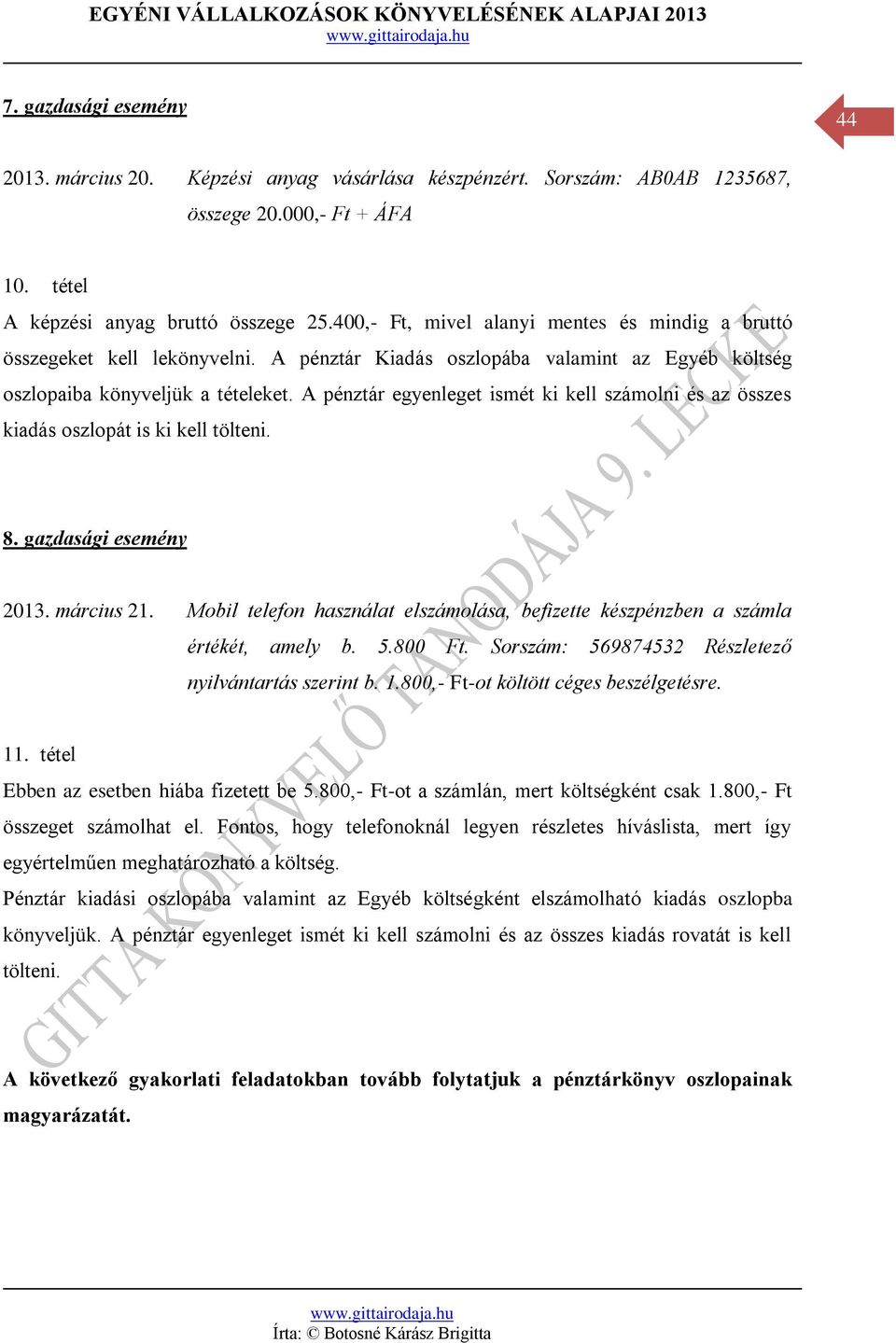 A pénztár egyenleget ismét ki kell számolni és az összes kiadás oszlopát is ki kell tölteni. 8. gazdasági esemény 2013. március 21.