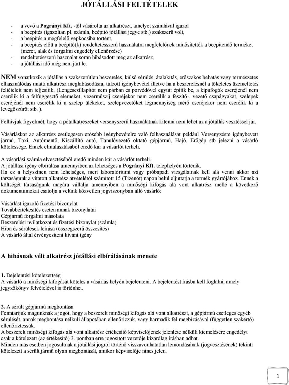 engedély ellenőrzése) - rendeltetésszerű használat során hibásodott meg az alkatrész, - a jótállási idő még nem járt le.