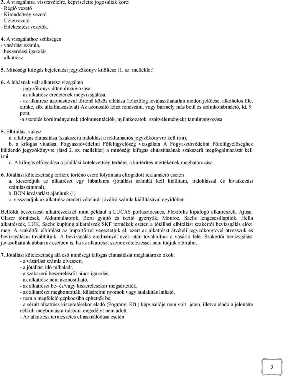 A hibásnak vélt alkatrész vizsgálata - jegyzőkönyv áttanulmányozása.