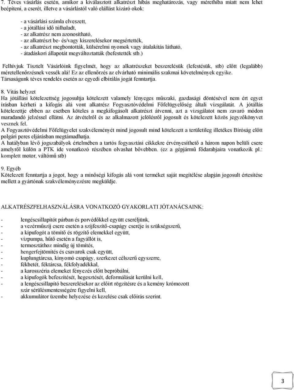 átalakítás látható, - átadáskori állapotát megváltoztatták (befestették stb.