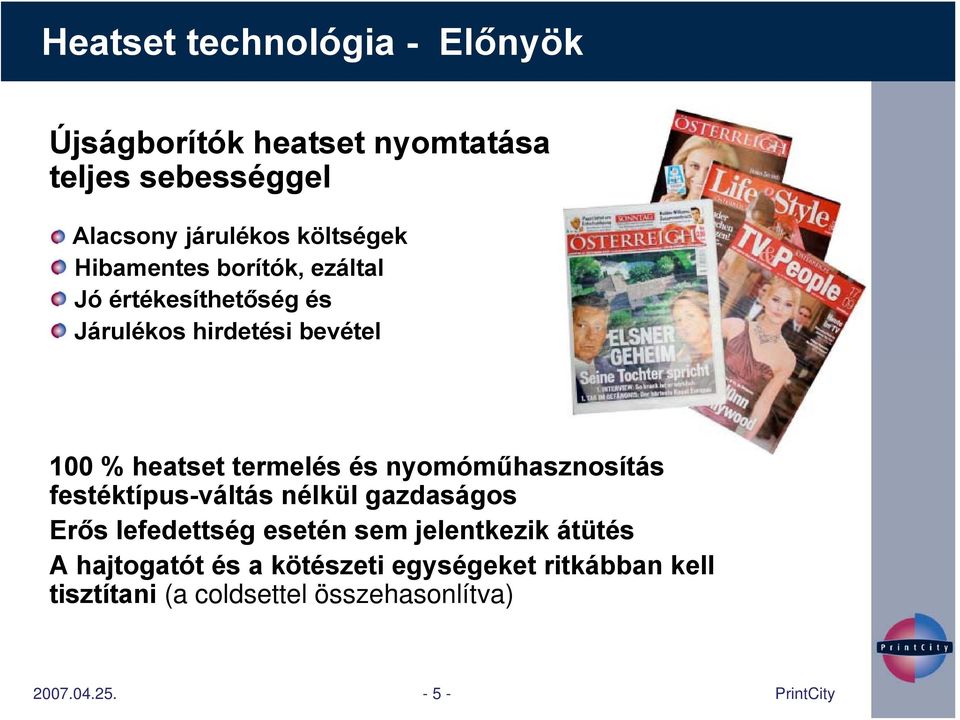 termelés és nyomóműhasznosítás festéktípus-váltás nélkül gazdaságos Erős lefedettség esetén sem jelentkezik