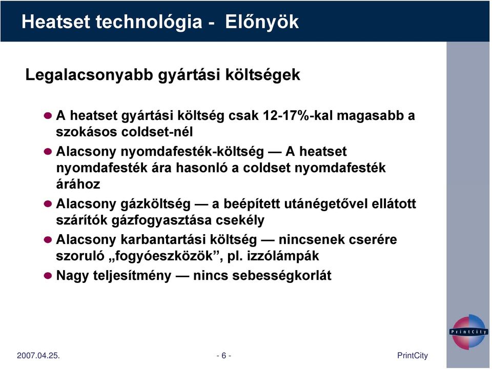 árához Alacsony gázköltség a beépített utánégetővel ellátott szárítók gázfogyasztása csekély Alacsony karbantartási