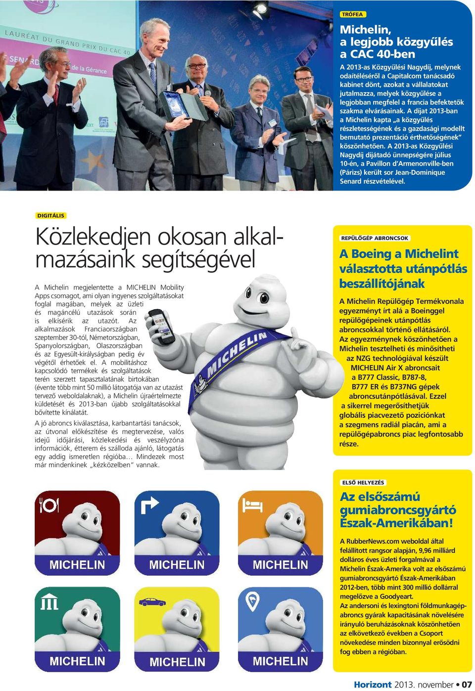 Egy újabb kiváló alkalom, hogy közelebb kerüljünk, és még szorosabbra fűzzük kapcsolatunkat a vállalat egyéni részvényeseivel, akik mind egyre nagyobb számban látogatnak el a Michelin standjához.