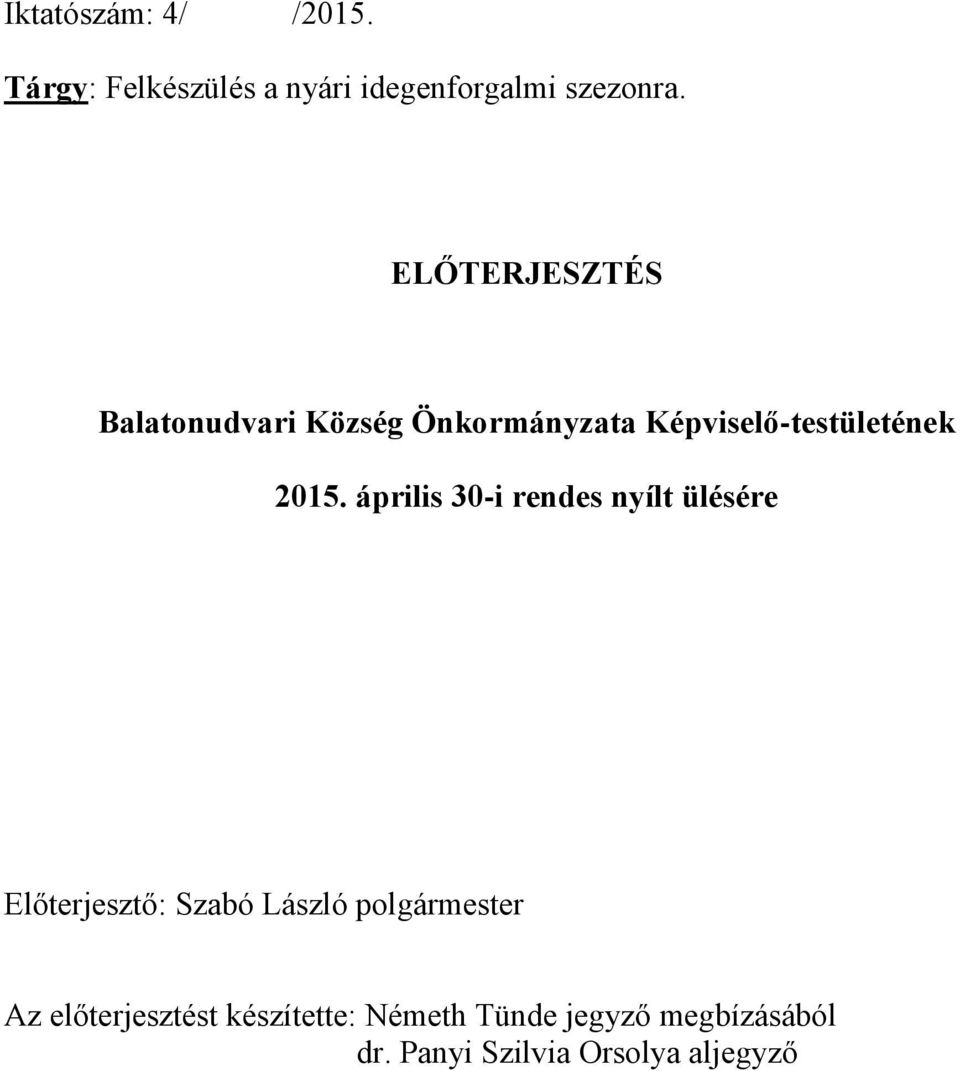 április 30-i rendes nyílt ülésére Előterjesztő: Szabó László polgármester Az
