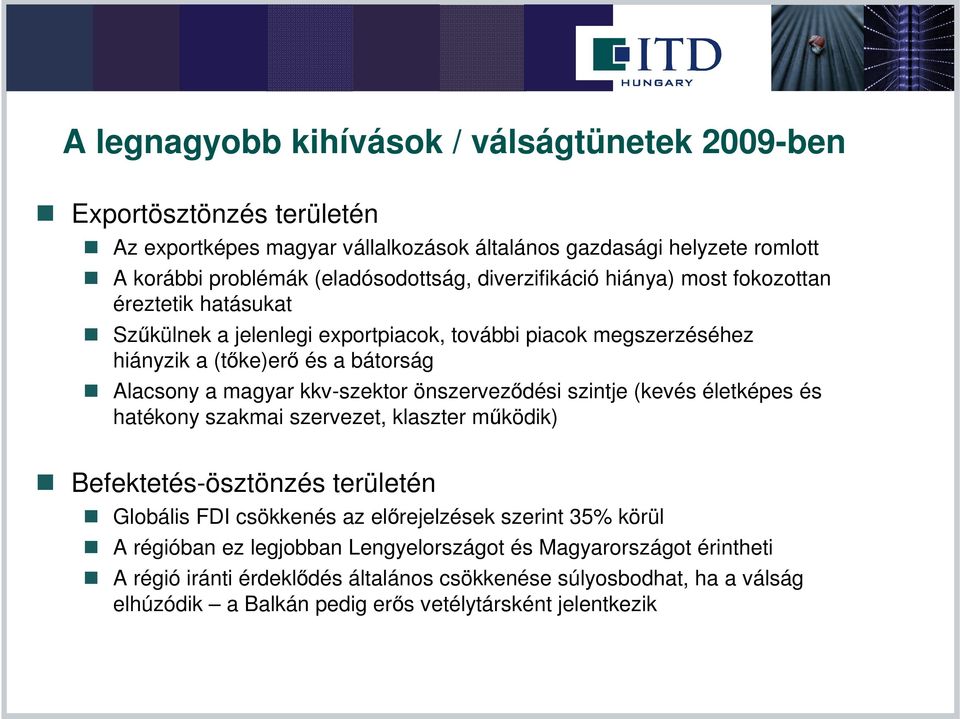 kkv-szektor önszerveződési szintje (kevés életképes és hatékony szakmai szervezet, klaszter működik) Befektetés-ösztönzés területén Globális FDI csökkenés az előrejelzések szerint 35%