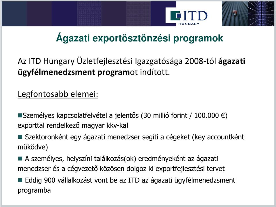 000 ) exporttal rendelkező magyar kkv-kal Szektoronként egy ágazati menedzser segíti a cégeket (key accountként működve) A személyes,