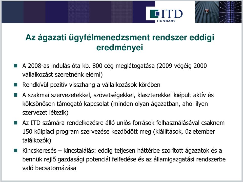 klaszterekkel kiépült aktív és kölcsönösen támogató kapcsolat (minden olyan ágazatban, ahol ilyen szervezet létezik) Az ITD számára rendelkezésre álló uniós források