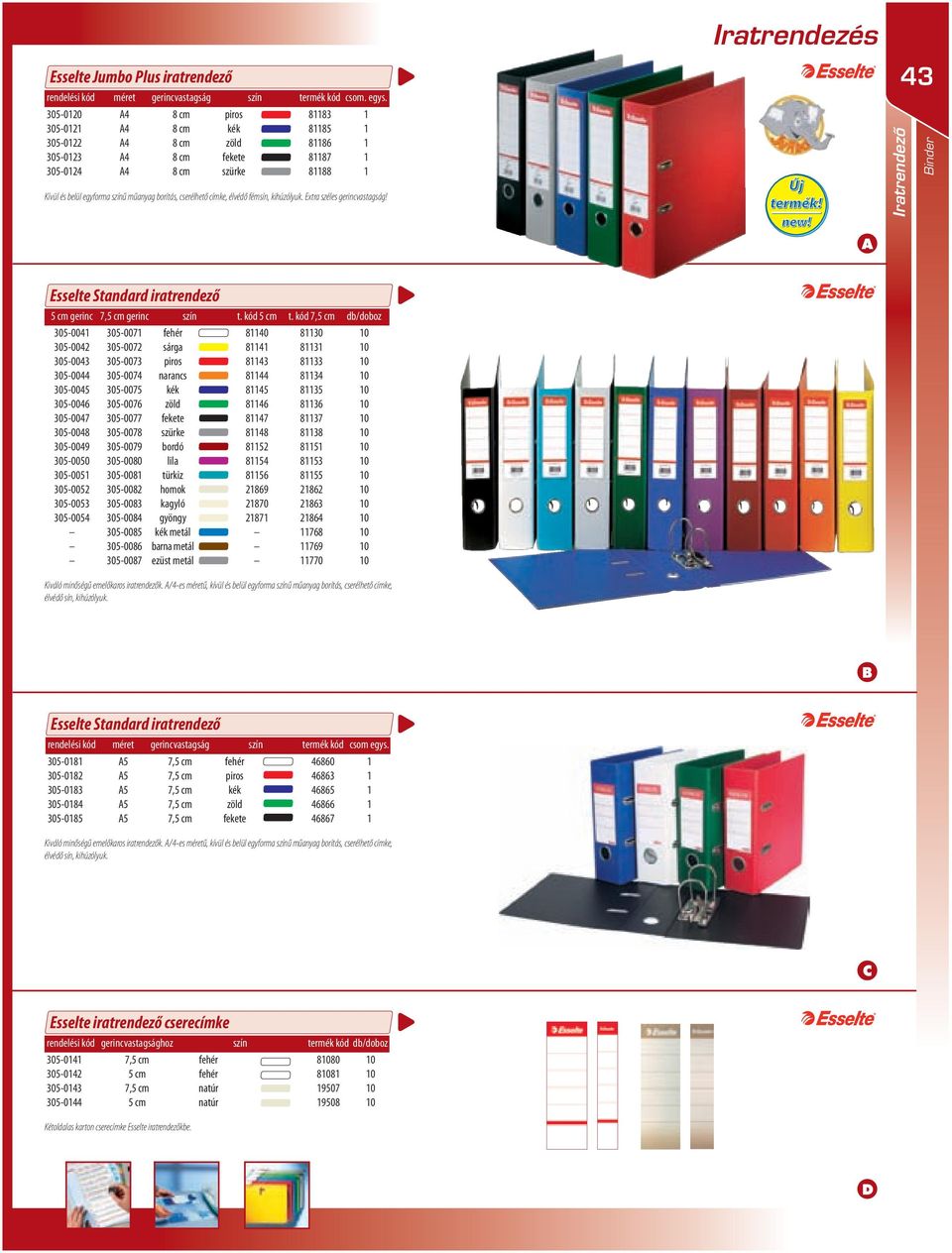 Extra széles gerincvastagság! Iratrendezô 3 inder Esselte Standard iratrendező 5 cm gerinc gerinc szín t. kód 5 cm t.