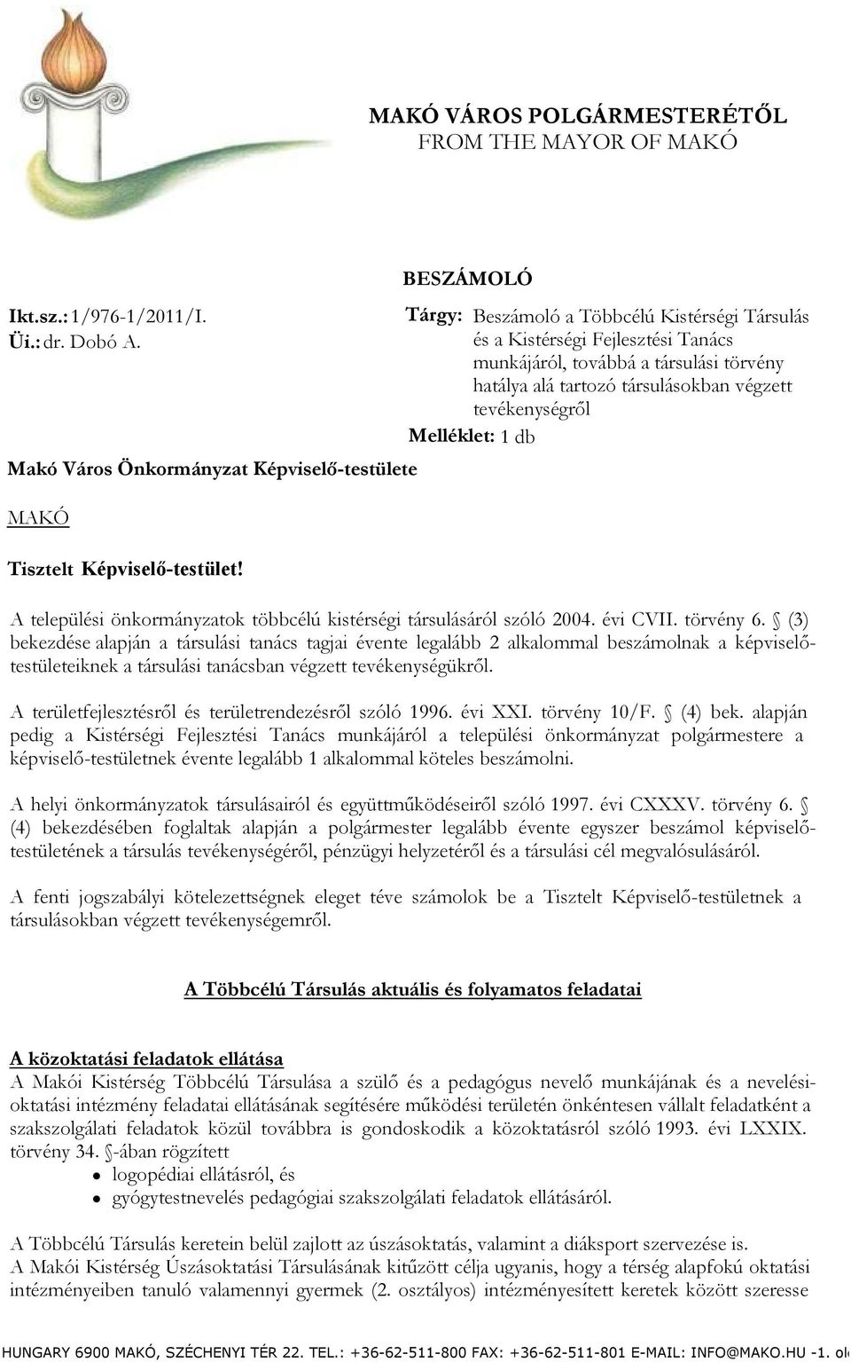 BESZÁMOLÓ Tisztelt Képviselő-testület! A települési önkormányzatok többcélú kistérségi társulásáról szóló 2004. évi CVII. törvény 6.