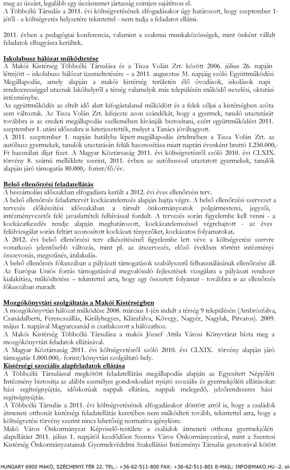 évben a pedagógiai konferencia, valamint a szakmai munkaközösségek, mint önként vállalt feladatok elhagyásra kerültek.