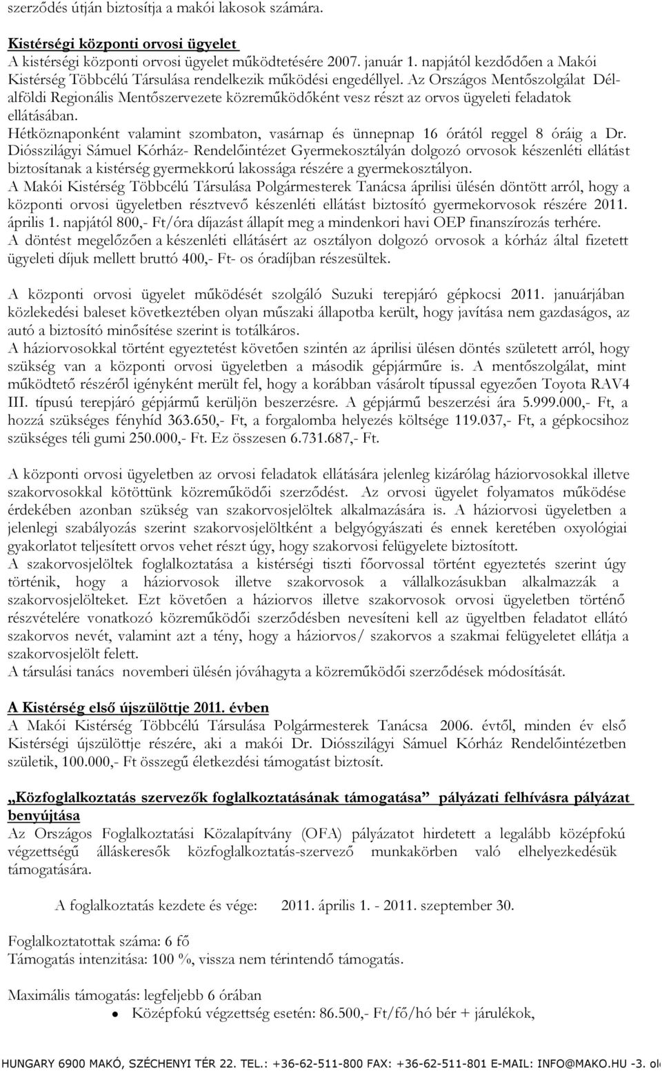 Az Országos Mentőszolgálat Délalföldi Regionális Mentőszervezete közreműködőként vesz részt az orvos ügyeleti feladatok ellátásában.