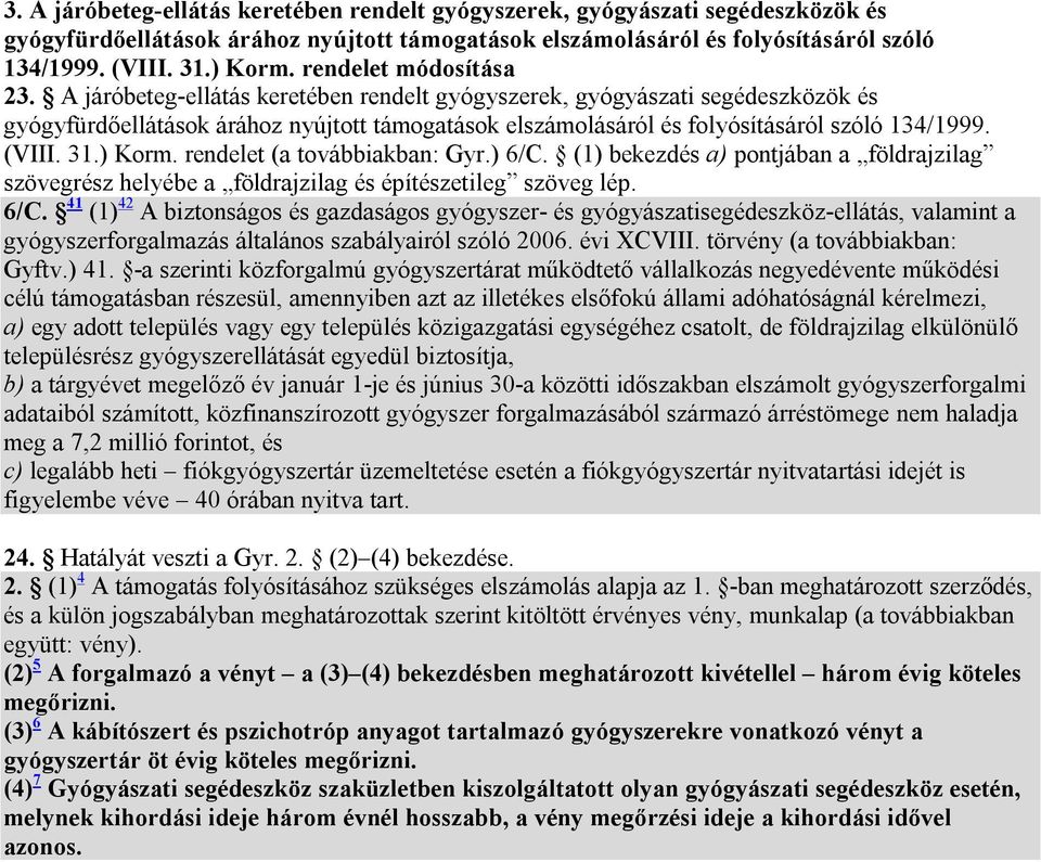 (1) bekezdés a) pontjában a földrajzilag szövegrész helyébe a földrajzilag és építészetileg szöveg lép. 6/C.