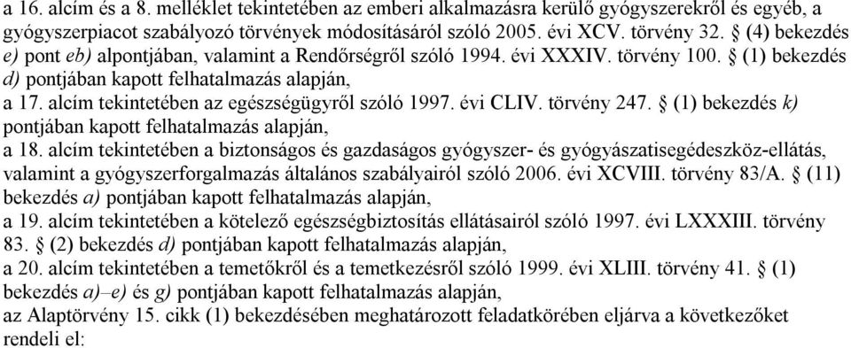 alcím tekintetében az egészségügyről szóló 1997. évi CLIV. törvény 247. (1) bekezdés k) pontjában kapott felhatalmazás alapján, a 18.