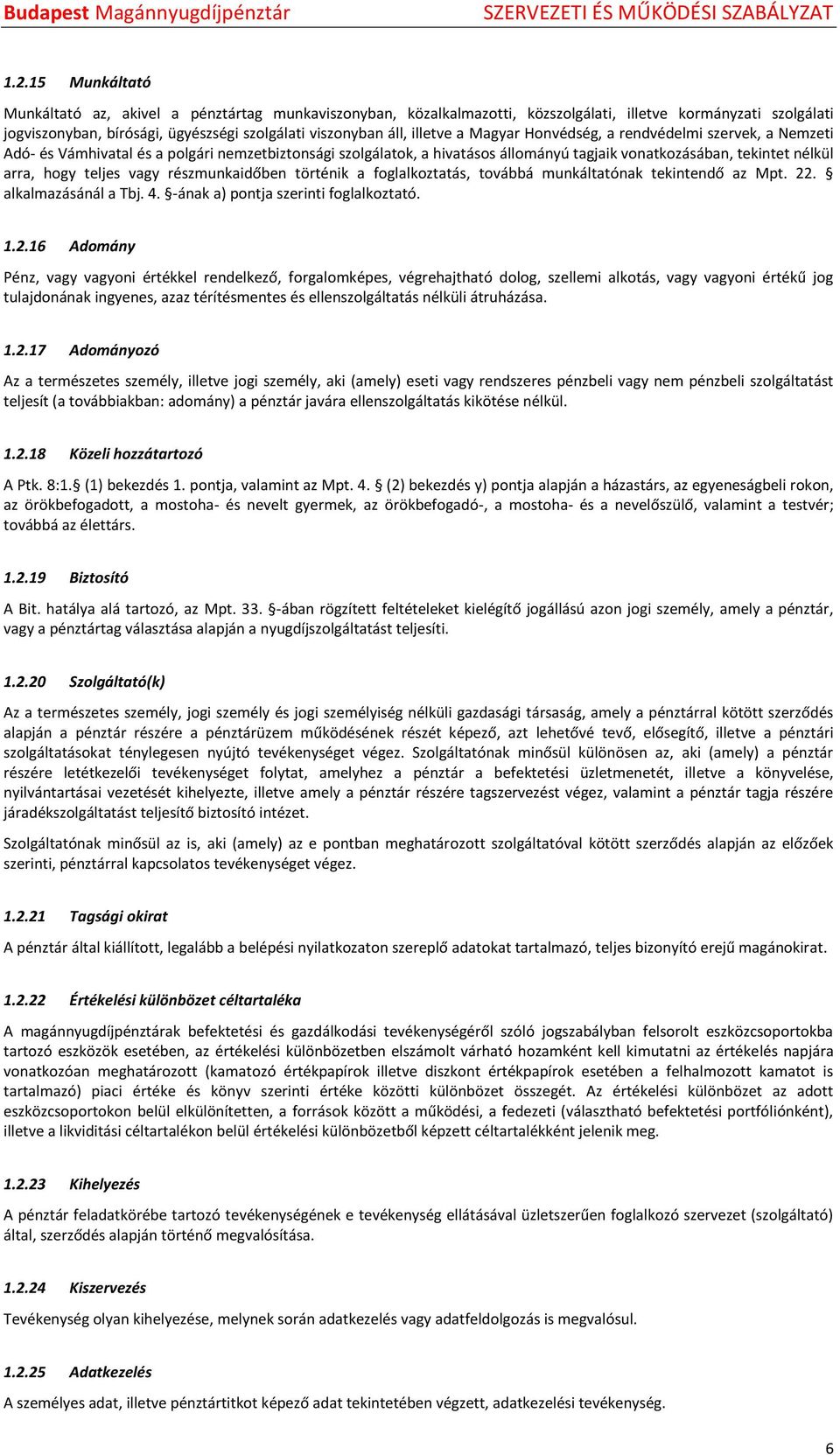 teljes vagy részmunkaidőben történik a foglalkoztatás, továbbá munkáltatónak tekintendő az Mpt. 22