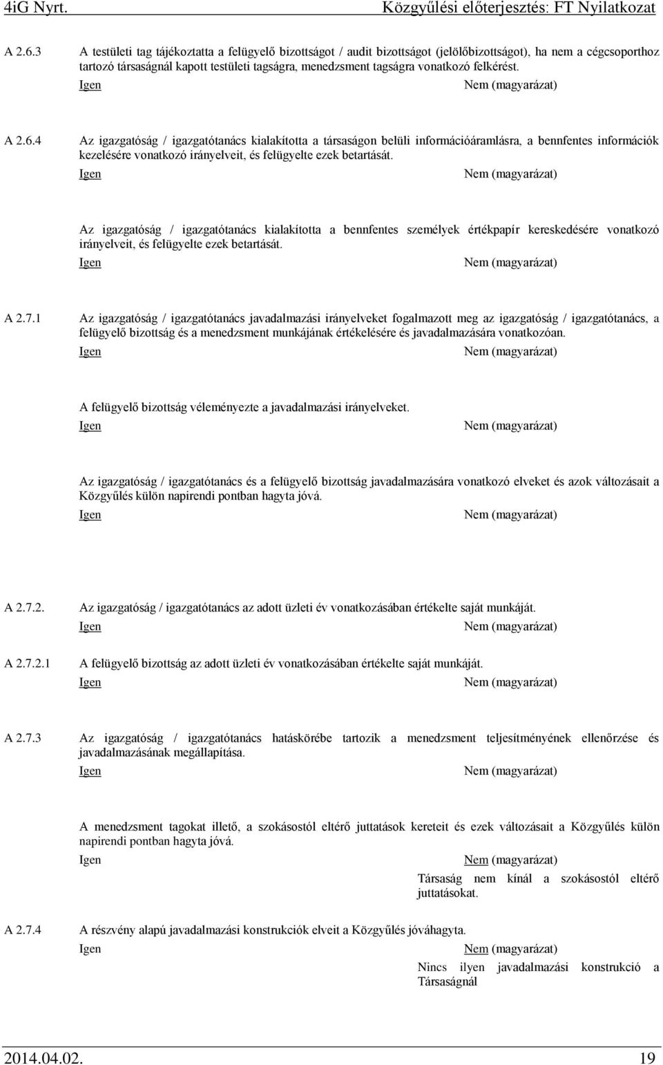 felkérést. 2.6.4 z igazgatóság / igazgatótanács kialakította a társaságon belüli információáramlásra, a bennfentes információk kezelésére vonatkozó irányelveit, és felügyelte ezek betartását.