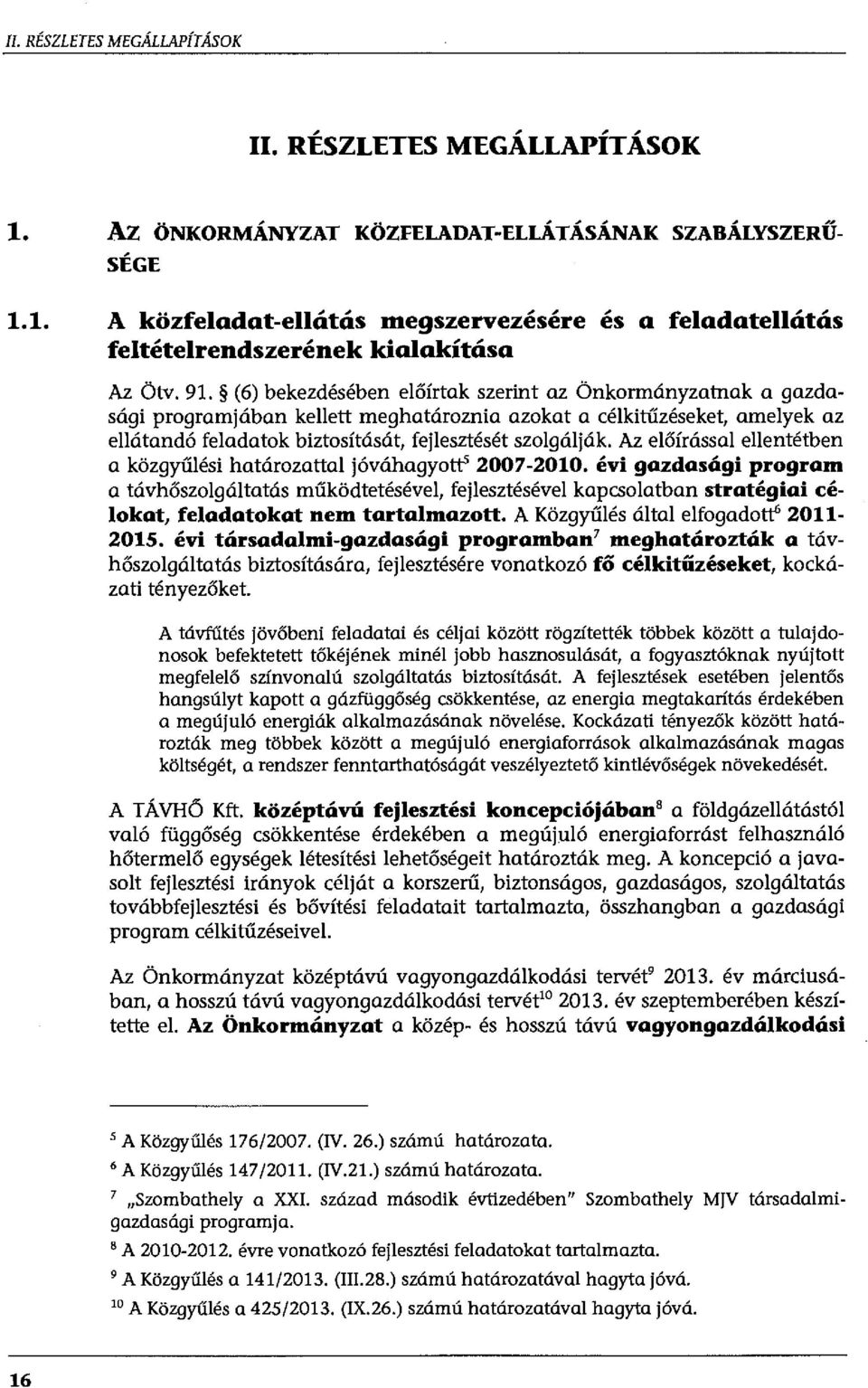 Az előírással ellentétben a közgyűlési határozattal jóváhagyott' 2007-2010.