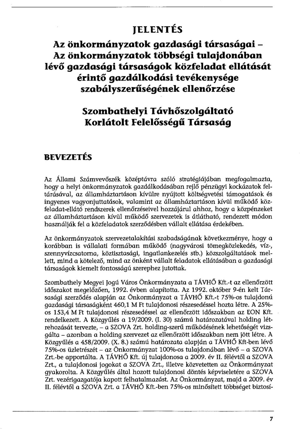 rejlő pénzügyi kockázatok feltárásával, az államháztartáson kívülre nyújtott költségvetési támogatások és ingyenes vagyonjuttatások, valamint az államháztartáson kívül működő közfeladat-ellátó