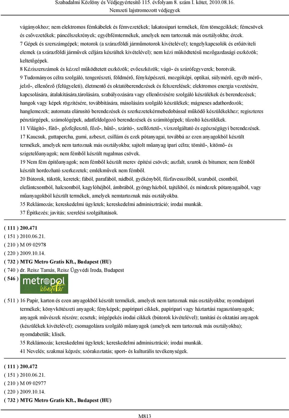 7 Gépek és szerszámgépek; motorok (a szárazföldi járműmotorok kivételével); tengelykapcsolók és erőátviteli elemek (a szárazföldi járművek céljára készültek kivételével); nem kézi működtetésű