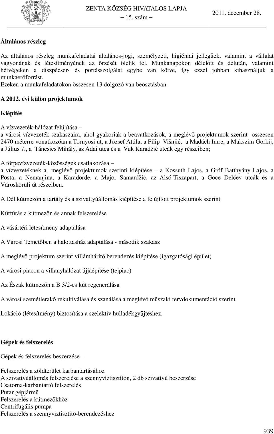 Ezeken a munkafeladatokon összesen 13 dolgozó van beosztásban. A 2012.