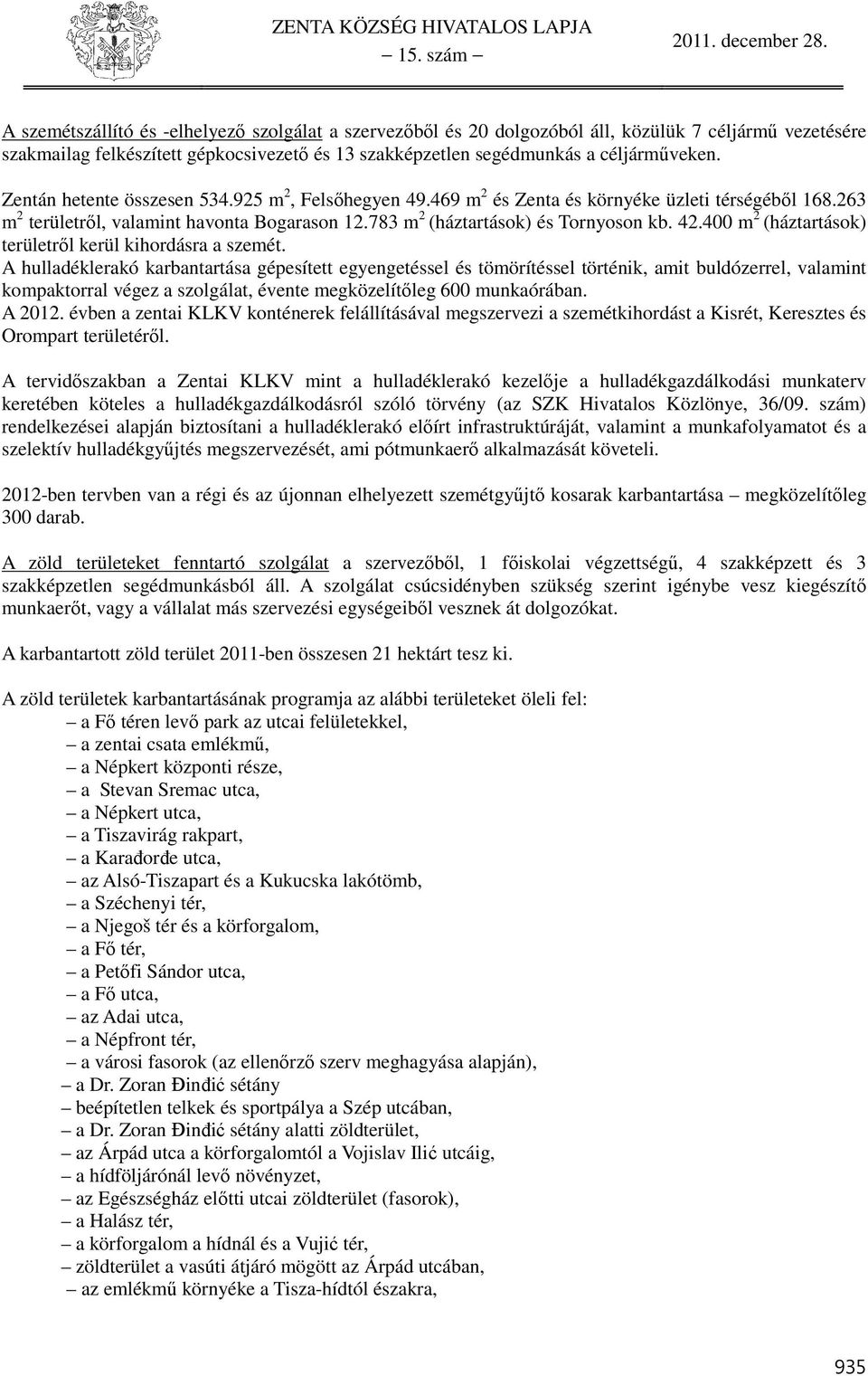 400 m 2 (háztartások) területről kerül kihordásra a szemét.