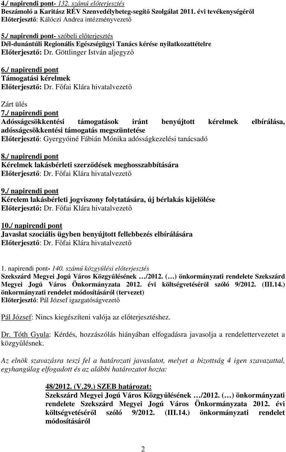 / napirendi pont Támogatási kérelmek Zárt ülés 7.