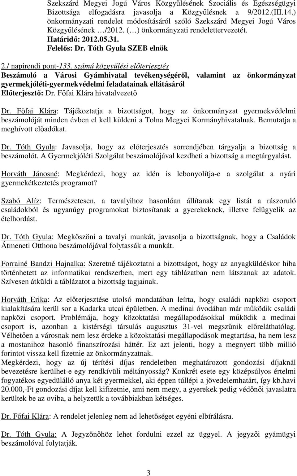 / napirendi pont-133. számú közgyőlési elıterjesztés Beszámoló a Városi Gyámhivatal tevékenységérıl, valamint az önkormányzat gyermekjóléti-gyermekvédelmi feladatainak ellátásáról Dr.